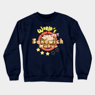 Worlds Okayest Sandwich Maker Crewneck Sweatshirt